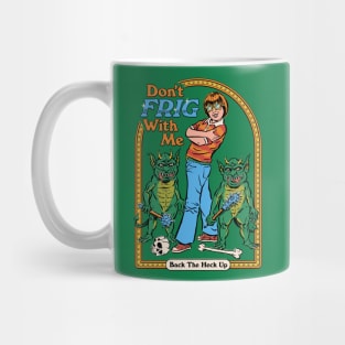 Don't Frig With Me Mug